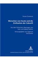 Menschen Von Heute Und Die Zivilisation Der Zukunft: Aus Dem Polnischen Uebertragen Von Sven Und Izabela Sellmer- Herausgegeben Von Zygmunt Dulczewski