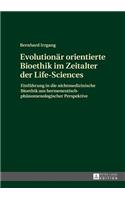 Evolutionaer orientierte Bioethik im Zeitalter der Life-Sciences: Einfuehrung in die nichtmedizinische Bioethik aus hermeneutisch-phaenomenologischer Perspektive