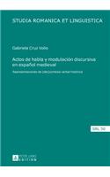 Actos de habla y modulacion discursiva en espanol medieval: Representaciones de (des)cortesía verbal histórica