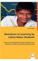 Resistance to Learning by Latino Males Students