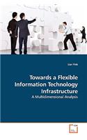 Towards a Flexible Information Technology Infrastructure