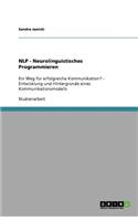 NLP - Neurolinguistisches Programmieren: Ein Weg für erfolgreiche Kommunikation? - Entwicklung und Hintergründe eines Kommunikationsmodells