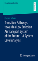 Transition Pathways Towards a Low Emission Air Transport System of the Future - A System Level Analysis