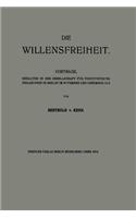 Die Willensfreiheit: Vorträge, Gehalten in der Gesellschaft für Positivistische Philosophie in Berlin im November und Dezember 1913(German)