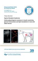 Equine Metabolic Syndrome. (Patho-)physiological variations in insulin sensitivity, glucose homeostasis and lipid metabolism in lean and obese horses