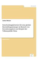 Entscheidungskriterien für eine globale Beschaffungsstrategie im Bereich von Investitionsgütern am Beispiel der Volksrepublik China