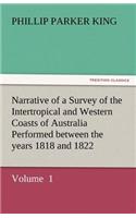 Narrative of a Survey of the Intertropical and Western Coasts of Australia Performed Between the Years 1818 and 1822