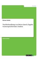 Nachbehandlung von Beton durch Zugabe wasserspeichernder Zusätze