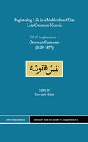 Registering Life in a Multicultural City. Late Ottoman Nicosia: Volume II. Supplementum 2. Ottoman Censuses (1839-1877)