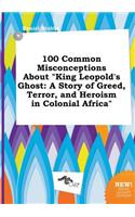 100 Common Misconceptions about King Leopold's Ghost