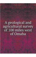 A Geological and Agricultural Survey of 100 Miles West of Omaha