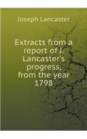 Extracts from a report of J. Lancaster's progress, from the year 1798: (English)