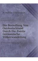 Die Besiedlung Von Ostdeutschland Durch Die Zweite Germanische Völkerwanderung