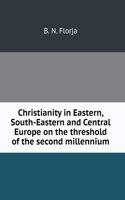 Christianity in Eastern, South-Eastern and Central Europe on the threshold of the second millennium