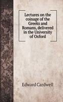 Lectures on the coinage of the Greeks and Romans, delivered in the University of Oxford