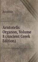 Aristotelis Organon, Volume 8 (Ancient Greek Edition)