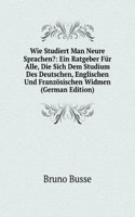 Wie Studiert Man Neure Sprachen?: Ein Ratgeber Fur Alle, Die Sich Dem Studium Des Deutschen, Englischen Und Franzosischen Widmen (German Edition)