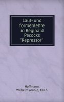 Laut- Und Formenlehre in Reginald Pecocks "repressor" . (German Edition)