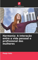 Harmonia: A interação entre a vida pessoal e profissional das mulheres