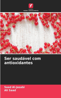 Ser saudável com antioxidantes