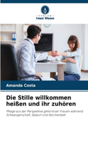 Stille willkommen heißen und ihr zuhören