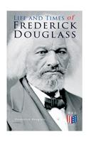 Life and Times of Frederick Douglass: His Early Life as a Slave, His Escape from Bondage and His Complete Life Story