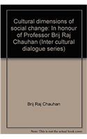 Cultural dimensions of social change: In honour of Professor Brij Raj Chauhan (Inter cultural dialogue series)