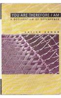 You Are, Therefore I Am: A Declaration of Independence