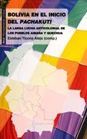 Bolivia en el inicio del Pachakuti/ Bolivia at the beginning of Pachakuti: La Larga Lucha Anticolonial De Los Pueblos Aimara Y Quechua/ the Long ... Struggle of the Aymara and Quechua Peoples