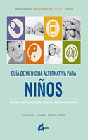 Guia de medicina alternativa para ninos: 4 enfoques medicinales para las dolencias infantiles mas comunes