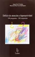 Deficit de atencion e hiperactividad: 100 preguntas ,100 respuestas (Spanish Edition)