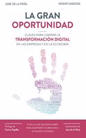 La gran oportunidad: Claves para liderar la transformacion digital en las empresas y en la economia