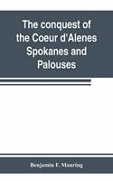 conquest of the Coeur d'Alenes, Spokanes and Palouses; the expeditions of Colonels E. J. Steptoe and George Wright against the 