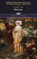 Rambles Beyond Railways; or, Notes in Cornwall taken A-foot & Blind Love: (Prince Classics)
