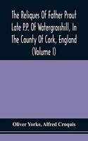 Reliques Of Father Prout Late P.P. Of Watergrasshill, In The County Of Cork, England (Volume I)