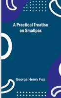 Practical Treatise on Smallpox