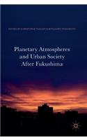 Planetary Atmospheres and Urban Society After Fukushima