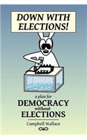 Down with Elections!