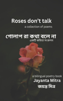 Roses don't talk