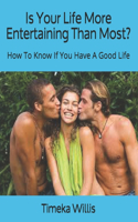 Is Your Life More Entertaining Than Most?: How To Know If You Have A Good Life