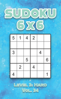 Sudoku 6 x 6 Level 3: Hard Vol. 34: Play Sudoku 6x6 Grid With Solutions Hard Level Volumes 1-40 Sudoku Cross Sums Variation Travel Paper Logic Games Solve Japanese Number