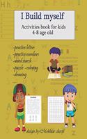 I Build Myself: Activities book for kids. age: 4-8 years old. let your kid buid himself.