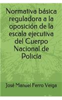 Normativa básica reguladora a la oposición de la escala ejecutiva del Cuerpo Nacional de Policía