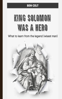 King Solomon Was a Hero;