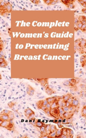 Complete Women's Guide to Preventing Breast Cancer