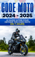 Code moto 2024 - 2025: Le guide ultime pour obtenir ton code moto en 7 jours(Se Former Au Code de la Route)