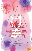 Yoga Adult Coloring Book Luxury Edition : Incredible Adult Coloring Book with Yoga Desings | Yoga Premium Pages to Color for Adults | Relaxation, Meditation and Happiness Coloring Book for Adults