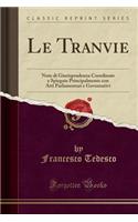 Le Tranvie: Note Di Giurisprudenza Coordinate E Spiegate Principalmente Con Atti Parlamentari E Governativi (Classic Reprint)