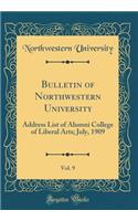 Bulletin of Northwestern University, Vol. 9: Address List of Alumni College of Liberal Arts; July, 1909 (Classic Reprint)