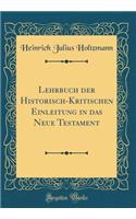 Lehrbuch der Historisch-Kritischen Einleitung in das Neue Testament (Classic Reprint)